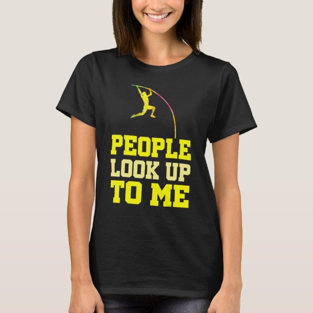 T-shirt Pole Vaulting People Look Up To Me Pole Vault Athl (Devant)