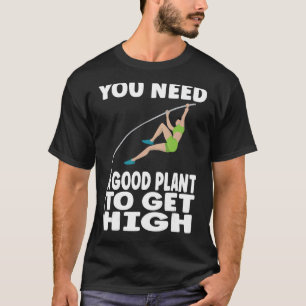 T-shirt Pole Vaulting Vous avez besoin d'un bon plante pou