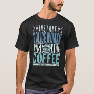 T-shirt Police Instantanée Juste Ajouter Du Café