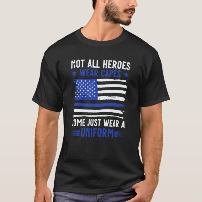 T-shirt Police Officer Not All Heroes Wear Capes Some Wear (Devant)