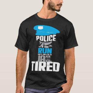 T-shirt Police Si Vous Courez Vous Allez Seulement En Pris