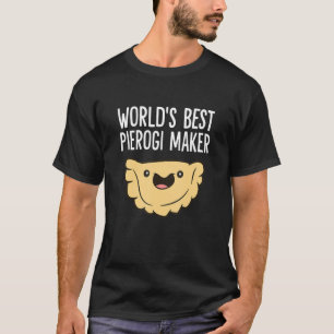 T-shirt Polish Pierogi Maker World's Best Pierogi Maker