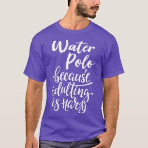 T-shirt Polo Eau Parce Que L'Adulte Est Dur 1