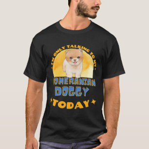 T-shirt Poméranien Je Ne Parle Qu'À Mon Chien Aujourd'Hui
