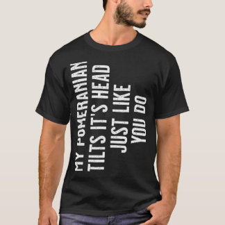 T-shirt Poméranien Ma Poméranie penche sa tête juste comme