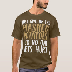 T-shirt Pommes de terre en purée Donnez-moi juste une puré
