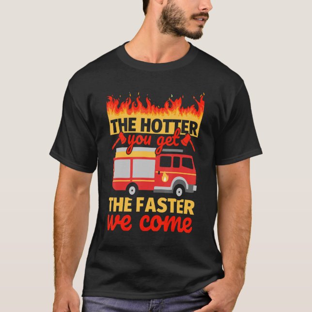 T-shirt Pompier   Le Plus Chaud Vous Obtenez (Devant)