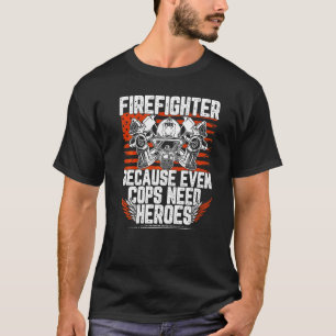 T-shirt Pompier Parce Que Même Les Policiers Ont Besoin De