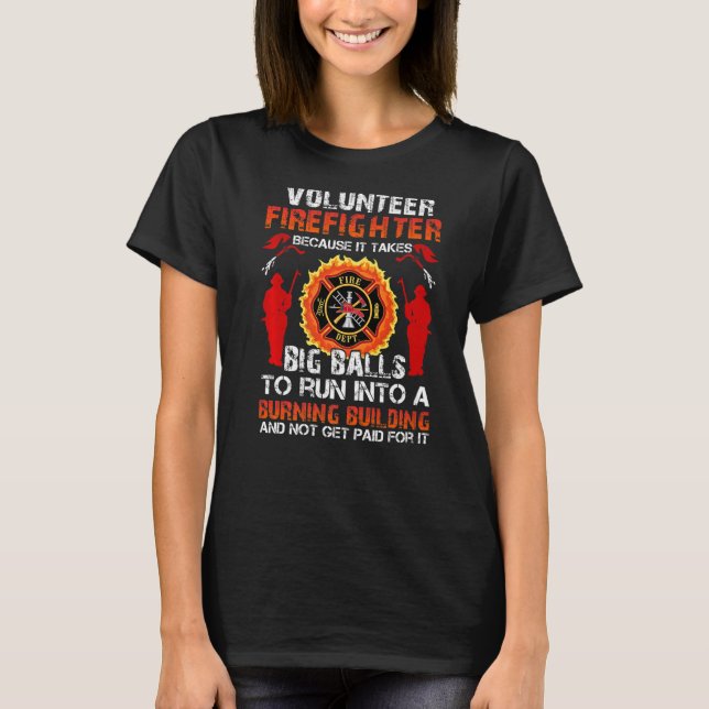 T-shirt Pompier Volontaire Parce Qu'Il Faut De Grosses Bou (Devant)