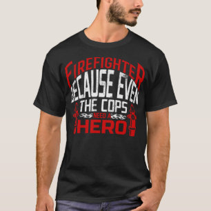 T-shirt pompiers parce que même les flics ont besoin d'un