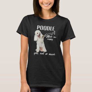 T-shirt Poodle Me Rendre Heureux Tu N'Es Pas Tant Amoureux