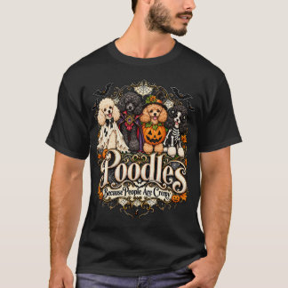 T-shirt Poodles Because People Are Creepy Halloween Dogs 