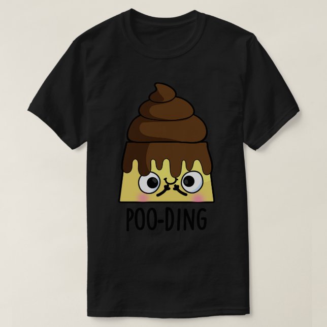 T-shirt Pooing Funny Poop Pudding Pun (Design devant)