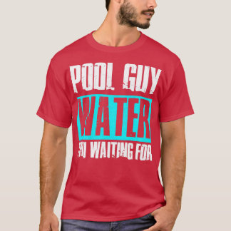 T-shirt Pool Guy Nettoyeur Piscine Service Eau Vous Attend
