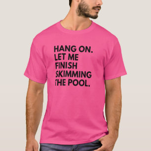 T-shirt "Pool Guy Sorry Hang on Let Me Finish Skimming