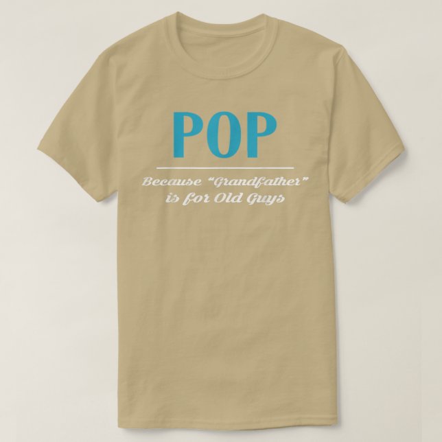 T-shirt Pop Parce Que Grand-Père Est Pour Les Vieux Gars (Design devant)