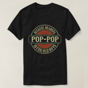 T-shirt Pop parce que grand-père est pour les Vieux Gars D