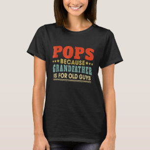 T-shirt Pop Parce Que Grand-Père Est Pour Les Vieux Pères