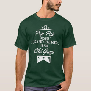 T-shirt Pop Pop Parce que Grand-Père est pour les Vieux Ga