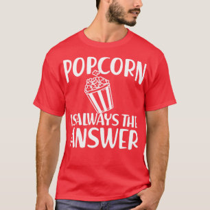 T-shirt Popcorn est toujours la réponse w