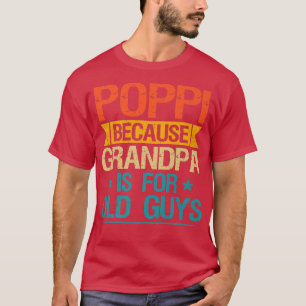 T-shirt Poppi Parce Que Grand-Père Est Pour Les Vieux Gars