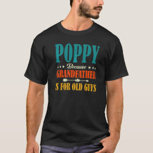 T-shirt Poppy Parce Que Grand-Père Est Pour Le Vieux Type