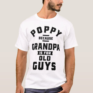 T-shirt Poppy Parce Que Grand-Père Est Pour Les Vieux Fête