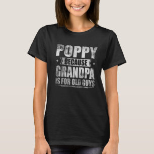 T-shirt Poppy Parce Que Grand-Père Est Pour Les Vieux Gars