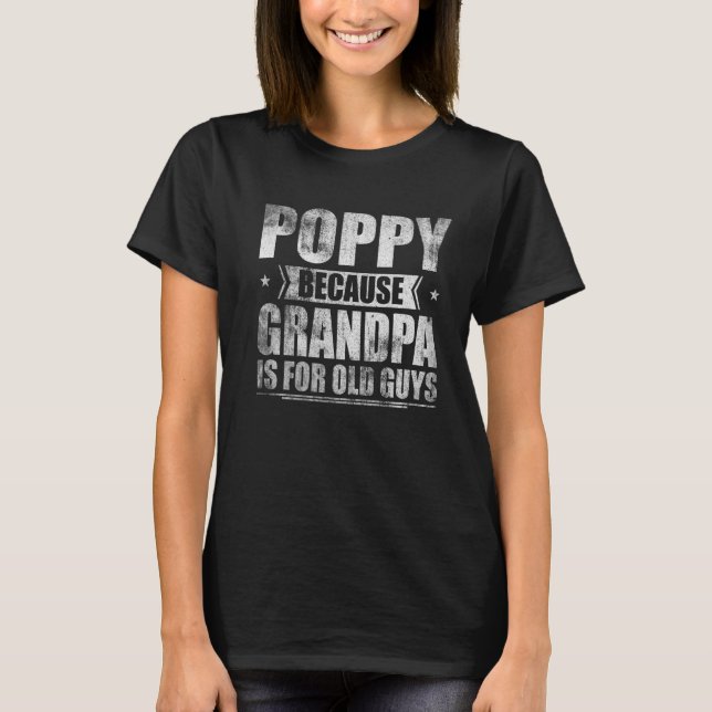 T-shirt Poppy Parce Que Grand-Père Est Pour Les Vieux Gars (Devant)