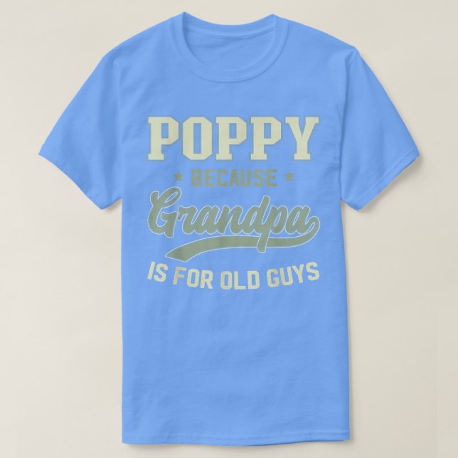 T-shirt Poppy Parce Que Grand-Père Est Pour Les Vieux Homm (Design devant)