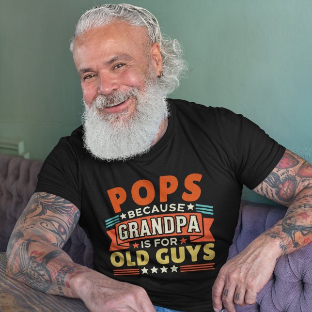 T-shirt Pops Because Grandpa is for old guys (Créateur téléchargé)