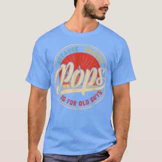 T-shirt Pops Parce Que Grand-Père Est Pour Les Vieux Gars 