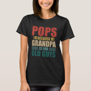 T-shirt Pops Parce Que Grand-Père Est Pour Les Vieux Gars