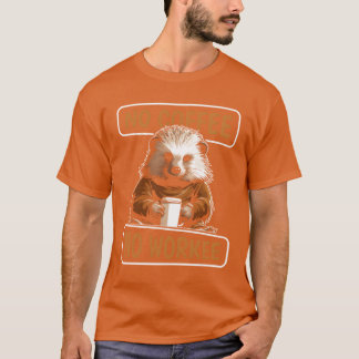 T-shirt Porc-épic de café pas de café pas de travail amis