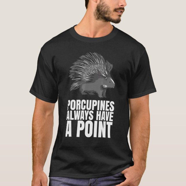 T-shirt Porcupines Always Have A Point  For A Porcupine (Devant)