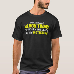 T-shirt Porter tout noir pour la mort de ma motivation M