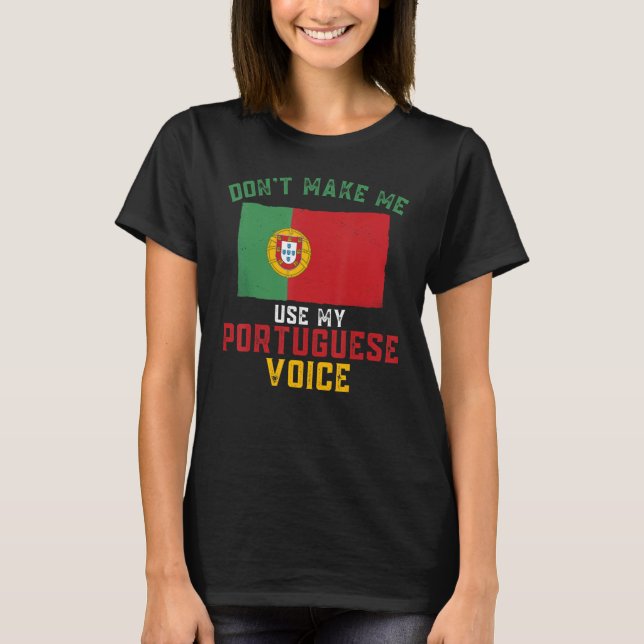T-shirt Portugal Funny Don't Make Me Use My Portuguese Voi (Devant)