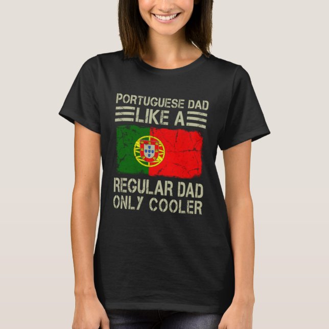 T-shirt Portuguese Dad Like a Regular Dad Only Cooler  Dad (Devant)