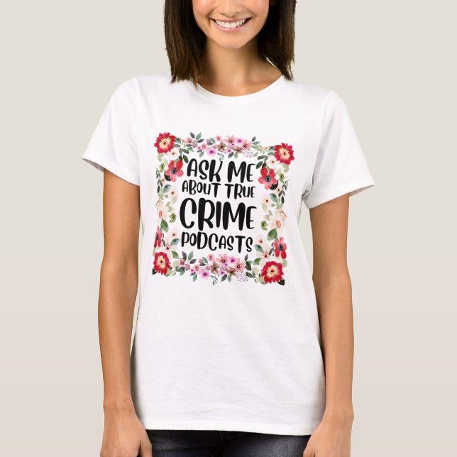 T-shirt Posez-moi des questions sur les podcasts de crimes (Devant)
