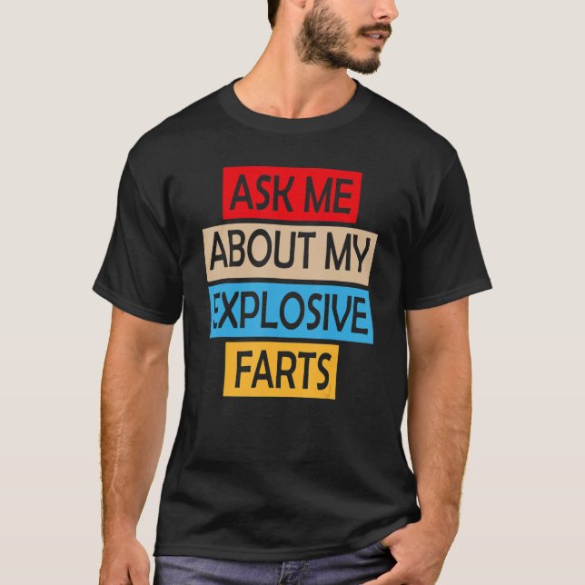 T-shirt Posez-Moi Des Questions Sur Mes Farts Explosifs Qu (Devant)