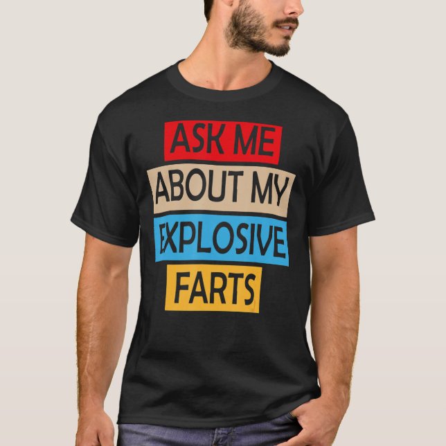 T-shirt Posez-Moi Des Questions Sur Mes Farts Explosifs Qu (Devant)