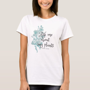 T-shirt Posez-moi des questions sur mes plantes aux fleurs