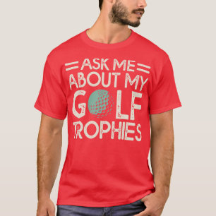 T-shirt Posez-Moi Des Questions Sur Mes Trophées De Golf T