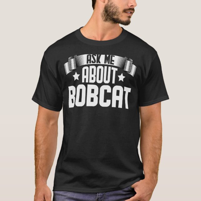 T-shirt Posez-moi la question à propos de Bobcat Animal (Devant)