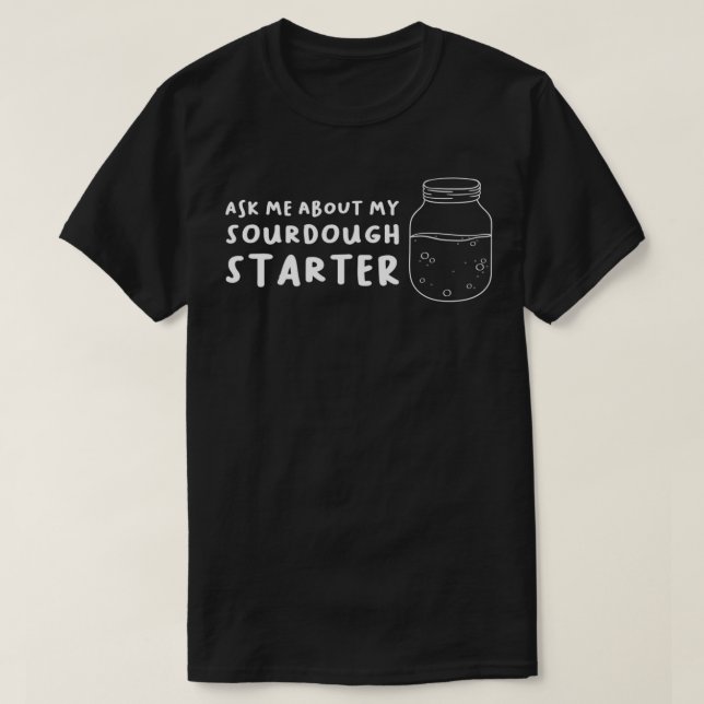 T-shirt Posez-moi la question de mon démarreur de pâte (Design devant)