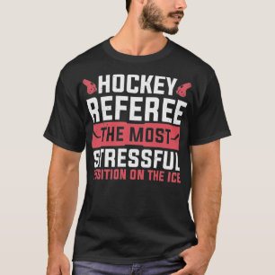 T-shirt Position la plus stressante sur l'arbitre de hocke