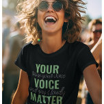 T-shirt Positive Green Your Voice Matter Motivation Citati<br><div class="desc">Positive Green Your Voice Matter Motivation Citation</div>