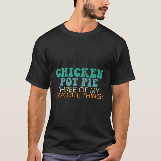 T-shirt Pot De Poulet Tarte Trois De Mes Choses Préférées (Devant)