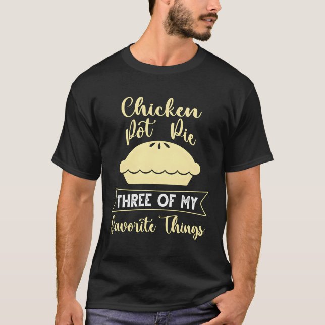 T-shirt Pot De Poulet Tarte Trois De Mes Choses Préférées (Devant)