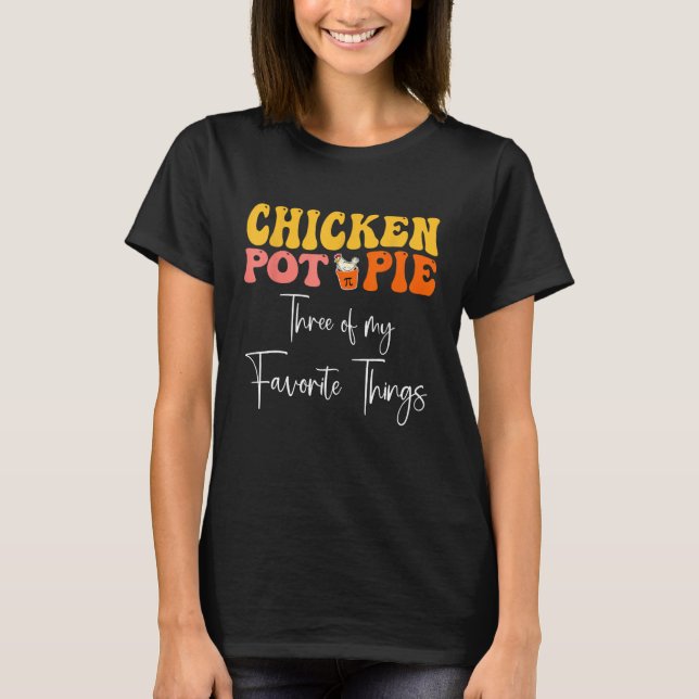 T-shirt Pot De Poulet Tarte Trois De Mes Choses Préférées (Devant)